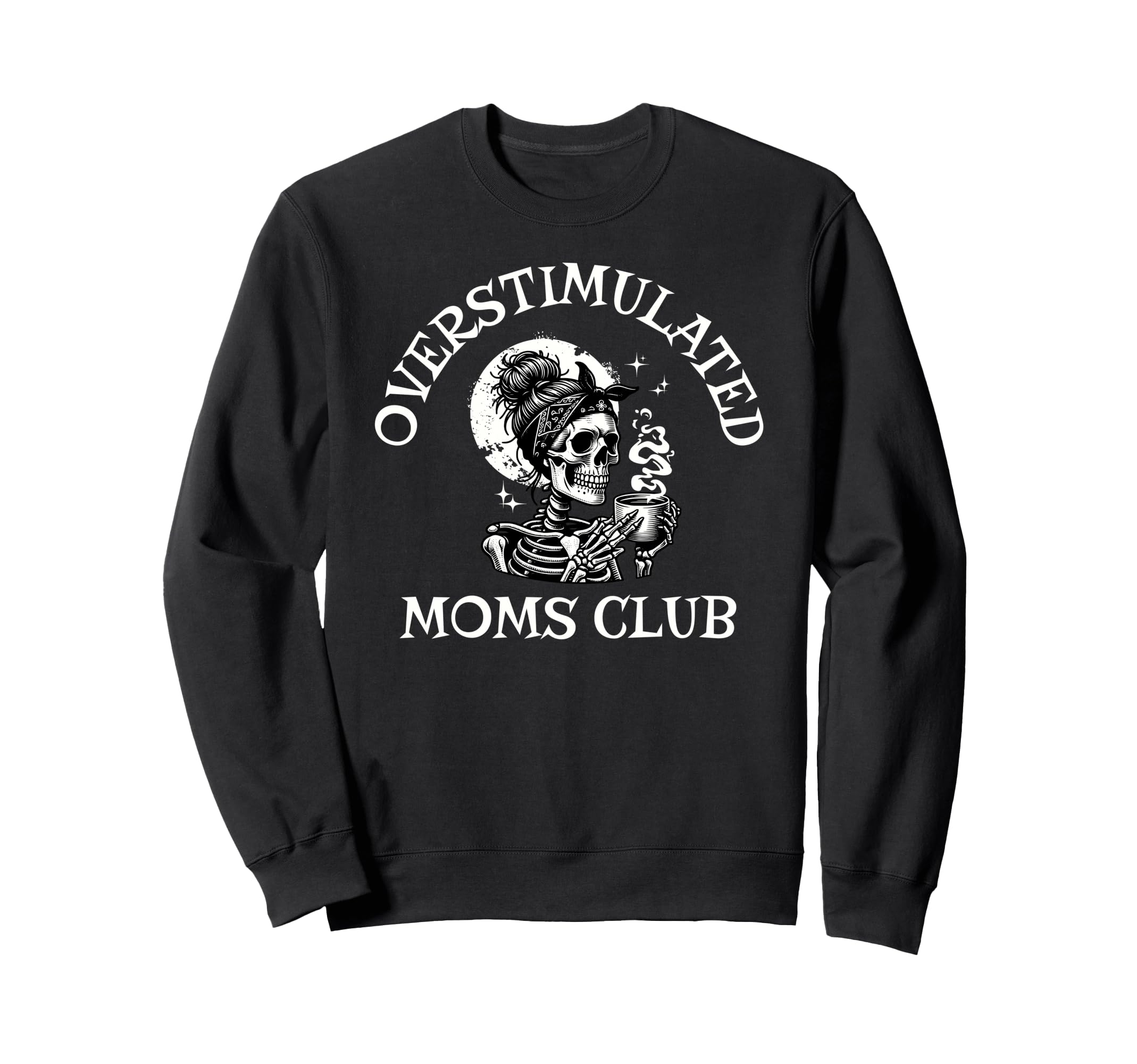 Funny Coffee Overstimulated Moms Sweatshirt - Trendy Graphic Men Women - T-Shirt, Sweatshirt, Hoodie