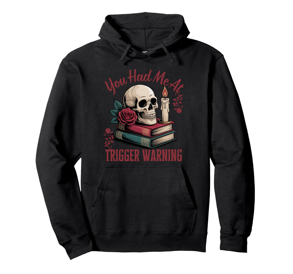 You Had Me Trigger Warning Dark Romance Hoodie - Novelty Apparel Unisex - T-Shirt, Sweatshirt, Hoodie