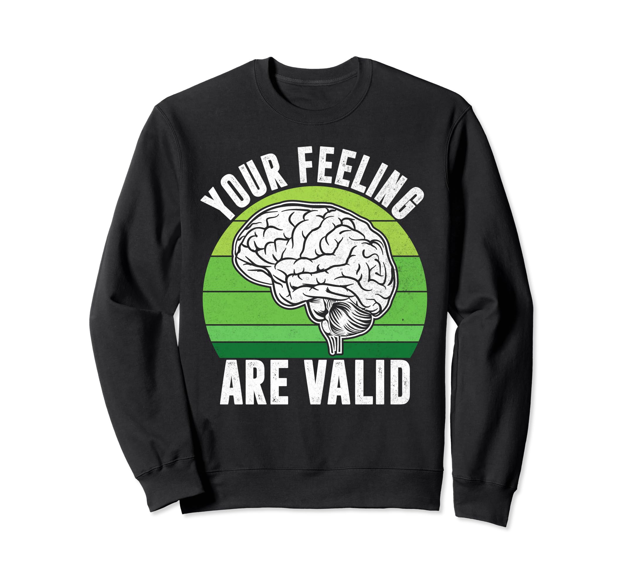 Your Feeling Are Valid Mental Sweatshirt - Casual Everyday Wear Men Women - T-Shirt, Sweatshirt, Hoodie