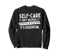Self Care Isnt Selfish Depression Sweatshirt - Streetwear Style Men Women - T-Shirt, Sweatshirt, Hoodie