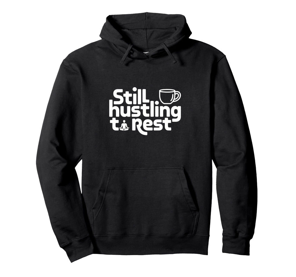 Still Hustling Coffee Meditation Hoodie - Fun Novelty Design Men Women - T-Shirt, Sweatshirt, Hoodie