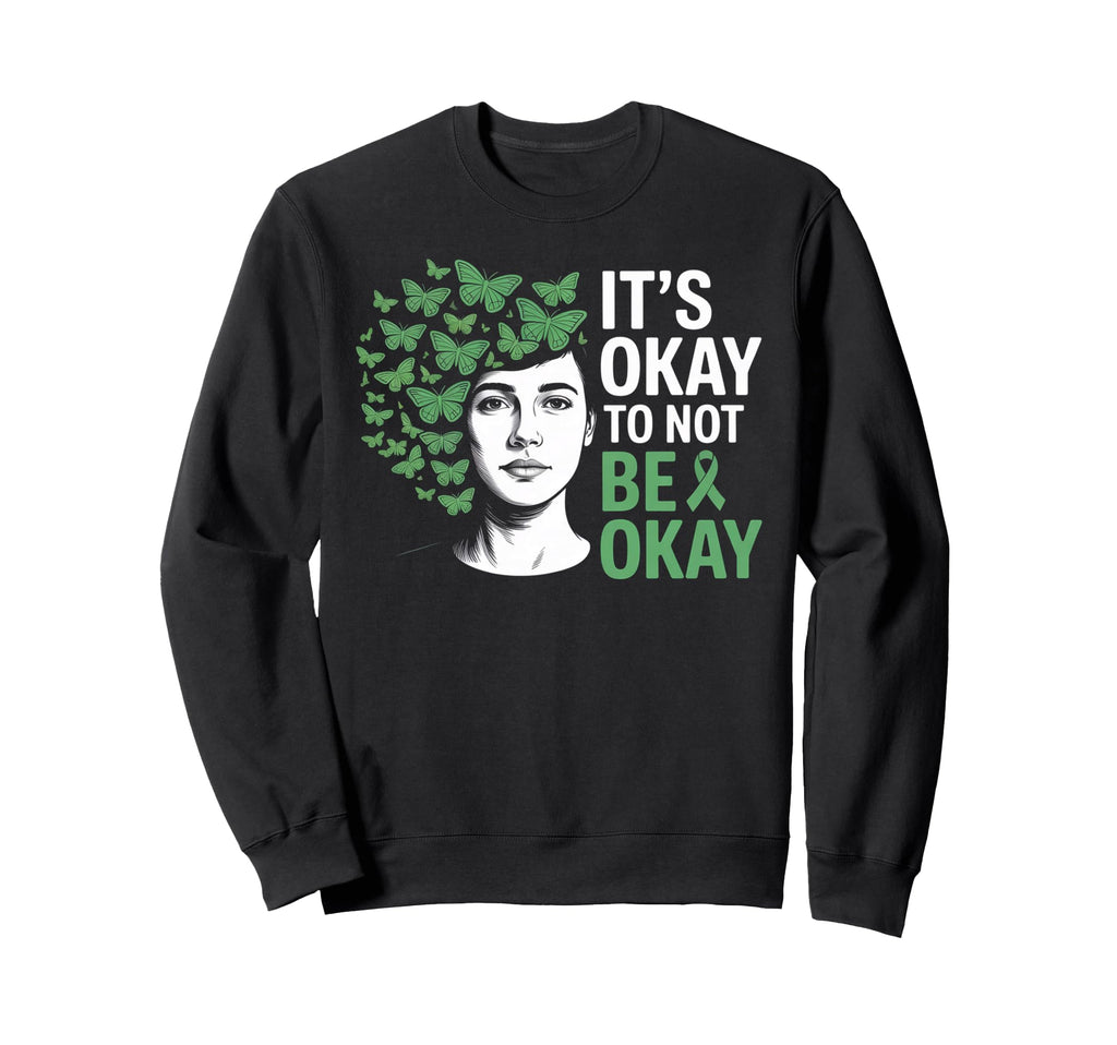 Its Okay To Not Be Okay Mental Sweatshirt - Casual Everyday Wear Unisex - T-Shirt, Sweatshirt, Hoodie