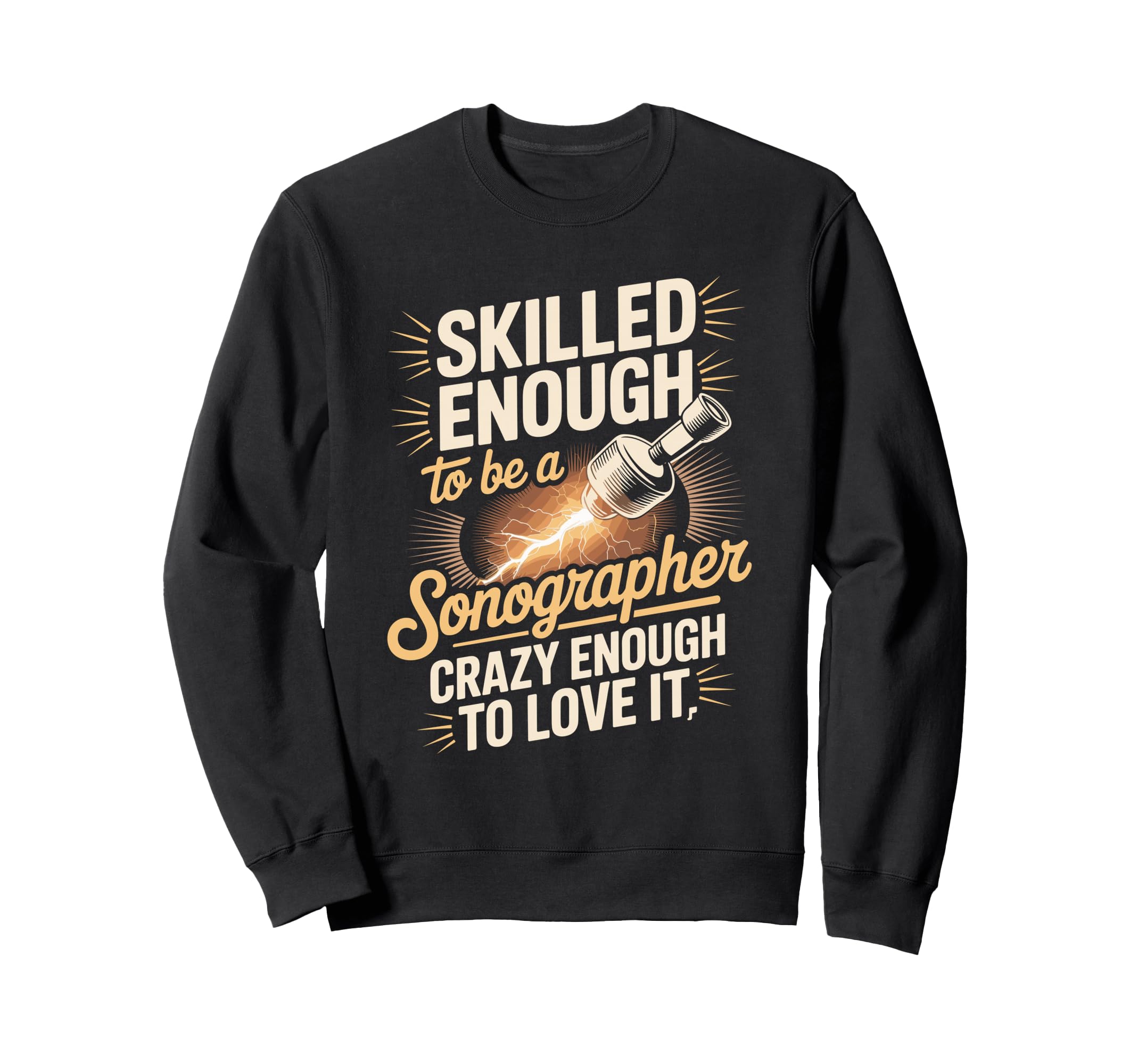 Skilled Enough To Be Sonographer Sweatshirt - Aesthetic Graphic for Adults - T-Shirt, Sweatshirt, Hoodie