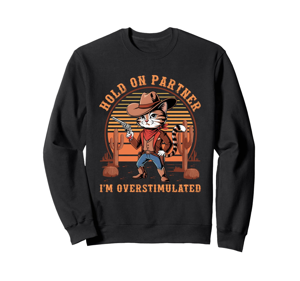 Hold Partner Im Overstimulated Sweatshirt - Streetwear Style Men Women - T-Shirt, Sweatshirt, Hoodie