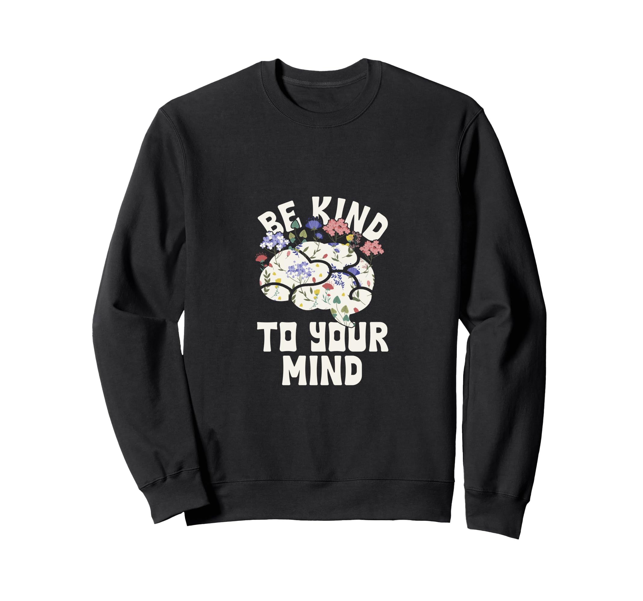 Be Kind To Your Mind Positive Mindset Sweatshirt - Minimalist Print Unisex - T-Shirt, Sweatshirt, Hoodie