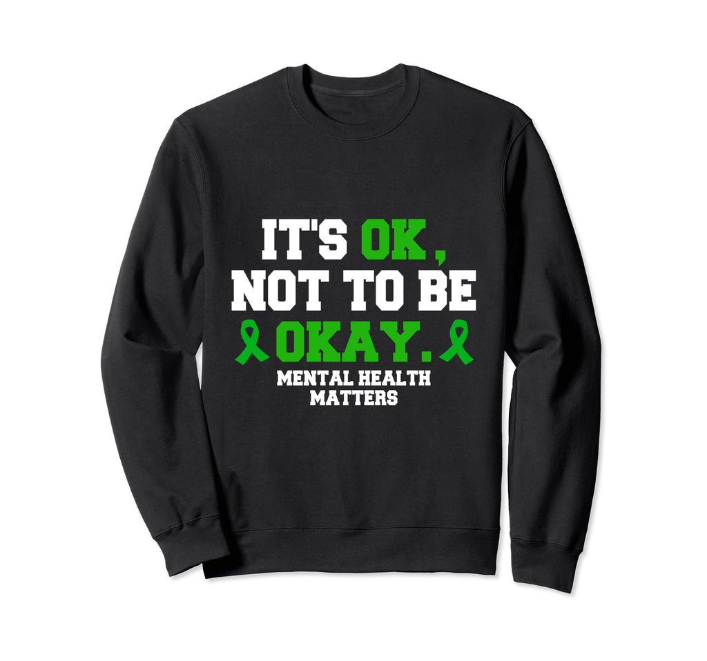 Its Ok Not To Be Okay Mental Sweatshirt - Fun Novelty Design for Adults - T-Shirt, Sweatshirt, Hoodie