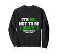 Its Ok Not To Be Okay Mental Sweatshirt - Fun Novelty Design for Adults - T-Shirt, Sweatshirt, Hoodie