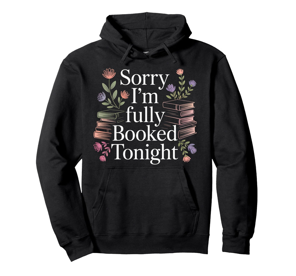 Sorry Im Fully Booked Tonight Hoodie - Minimalist Print for Adults - T-Shirt, Sweatshirt, Hoodie