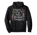 Sorry Im Fully Booked Tonight Hoodie - Minimalist Print for Adults - T-Shirt, Sweatshirt, Hoodie