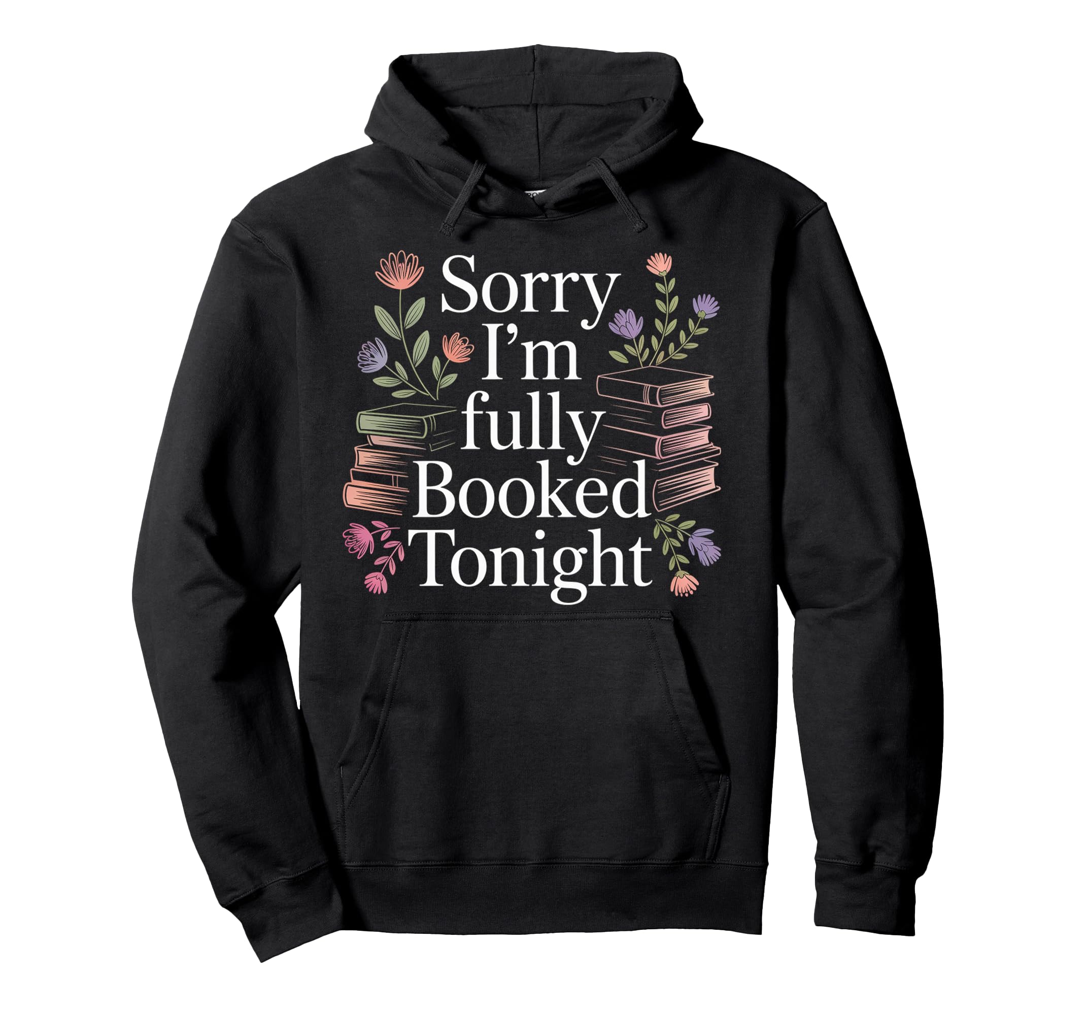 Sorry Im Fully Booked Tonight Hoodie - Minimalist Print for Adults - T-Shirt, Sweatshirt, Hoodie