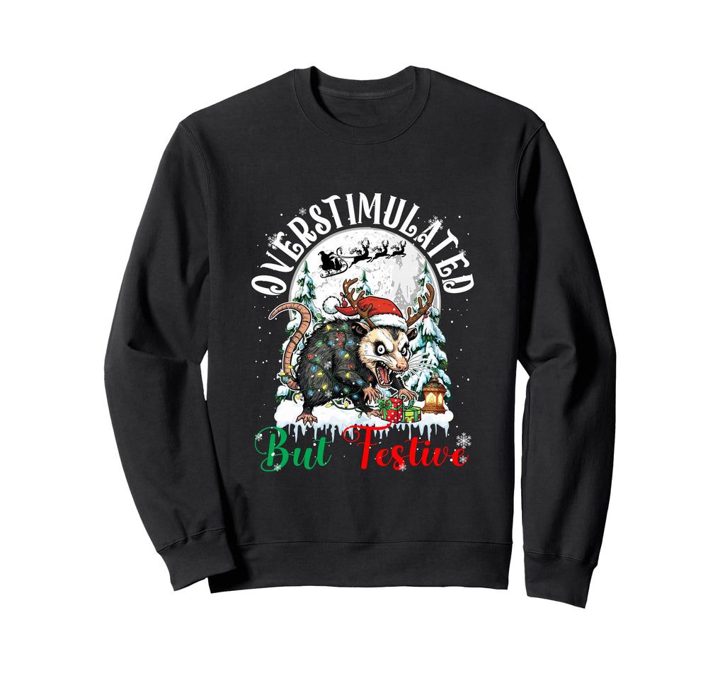 Overstimulated But Festive Joke Sweatshirt - Aesthetic Graphic Unisex - T-Shirt, Sweatshirt, Hoodie