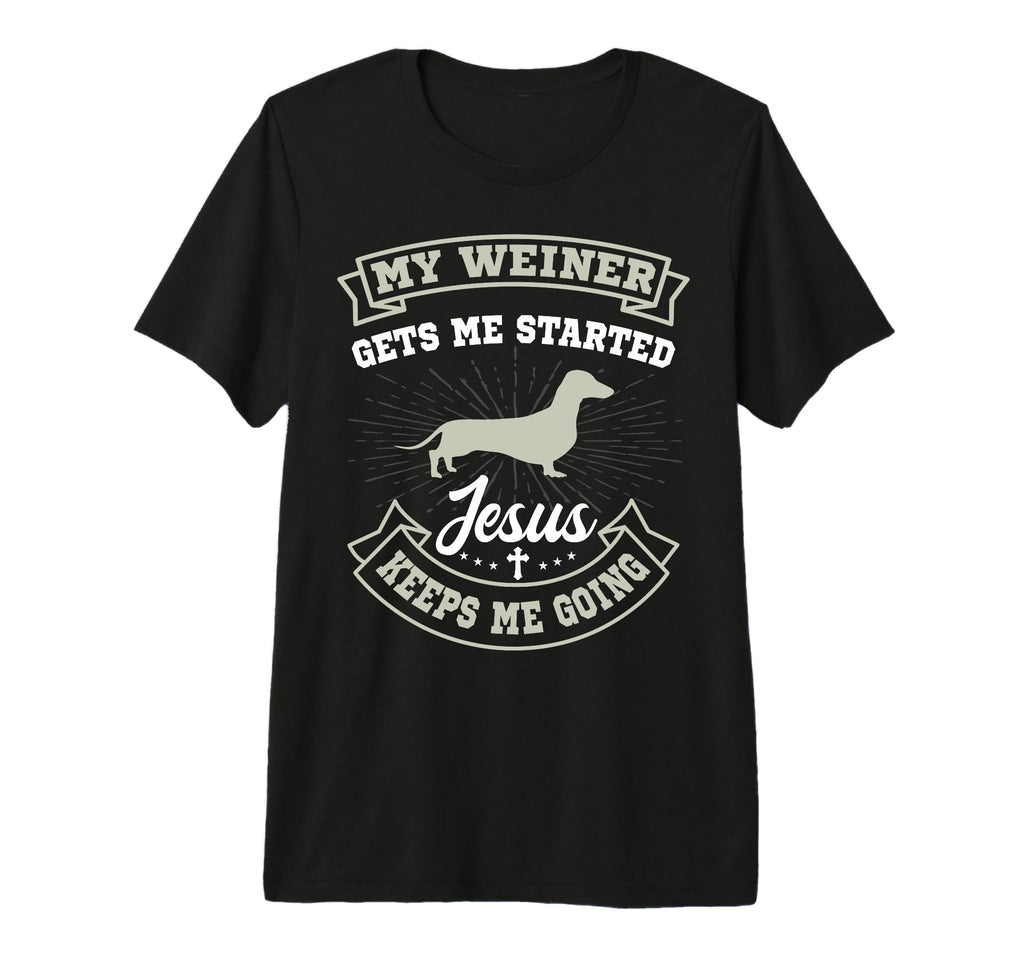 My Weiner Gets Me Started Jesus T-Shirt - Fun Novelty Design Men Women - T-Shirt, Sweatshirt, Hoodie