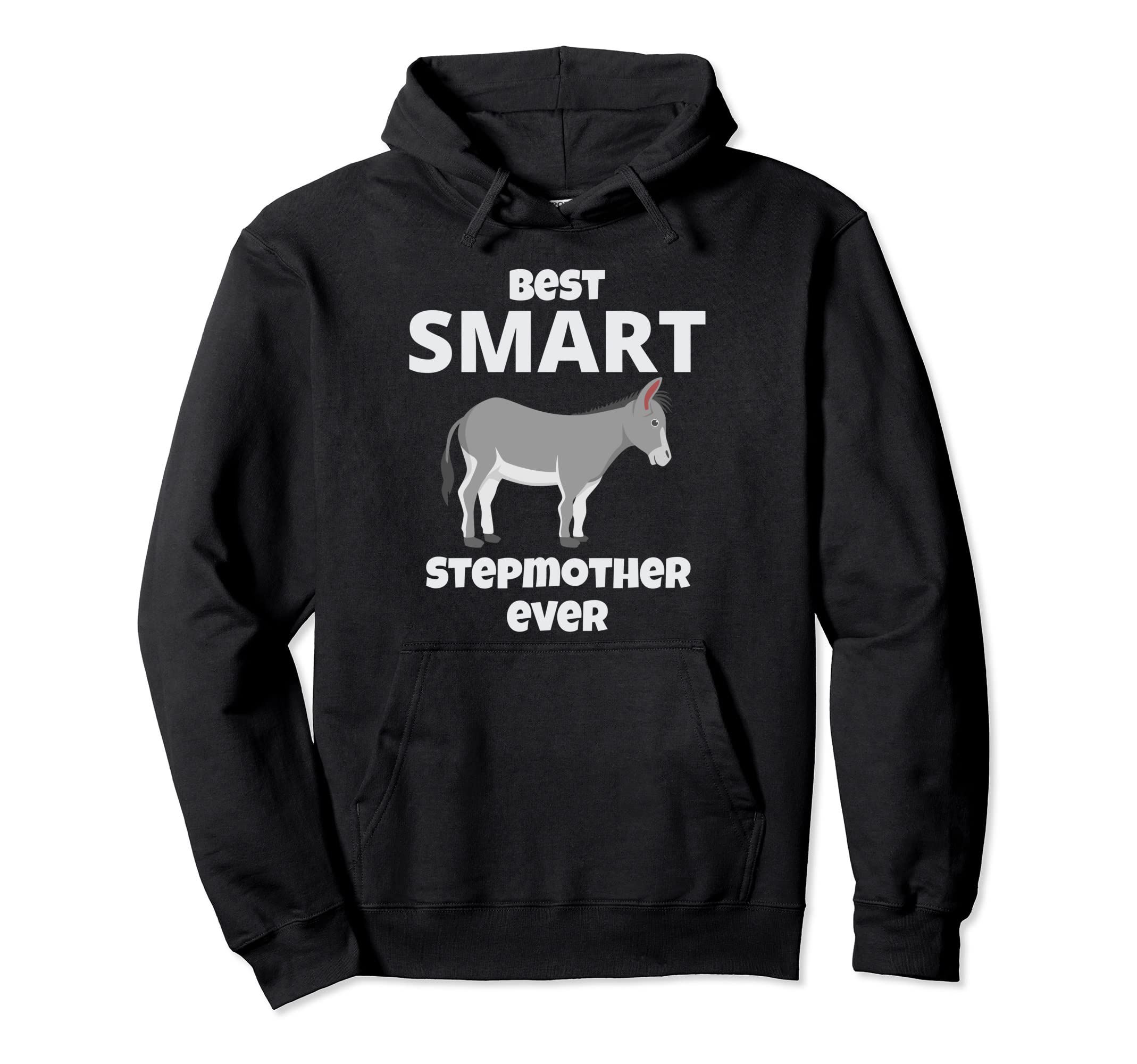 Best Smart Ass Step Mother Ever Funny Hoodie - Unique Graphic Men Women - T-Shirt, Sweatshirt, Hoodie