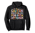 Caution Overstimulated Do Not Approach Hoodie - Novelty Apparel for Adults - T-Shirt, Sweatshirt, Hoodie