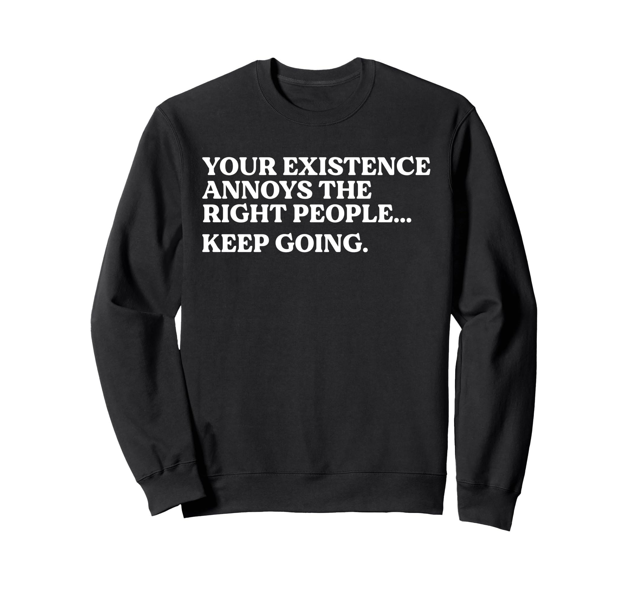Your Existence Annoys Right Sweatshirt - Minimalist Print for Adults - T-Shirt, Sweatshirt, Hoodie