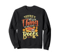 Funny Book Lover Bookworm Librarian Sweatshirt - Trendy Graphic Men Women - T-Shirt, Sweatshirt, Hoodie