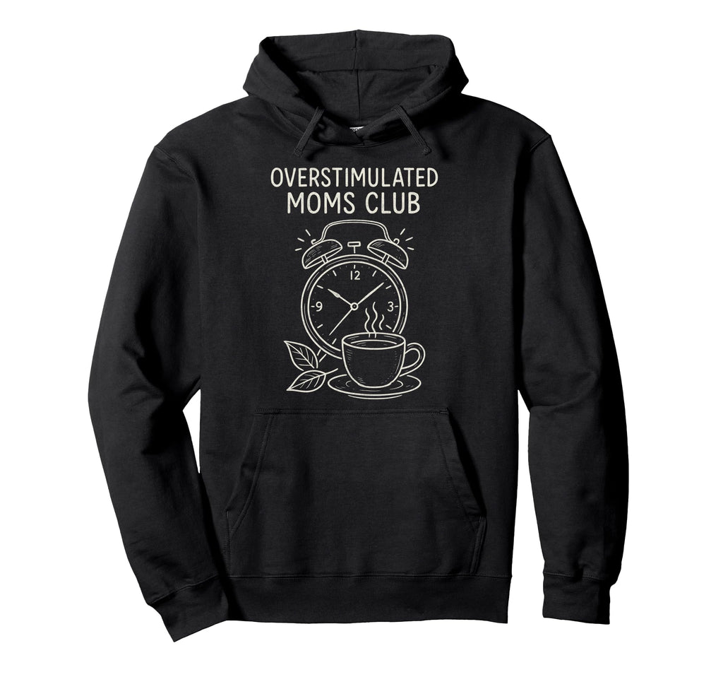 Overstimulated Moms Club Mothers Day Hoodie - Minimalist Print Men Women - T-Shirt, Sweatshirt, Hoodie