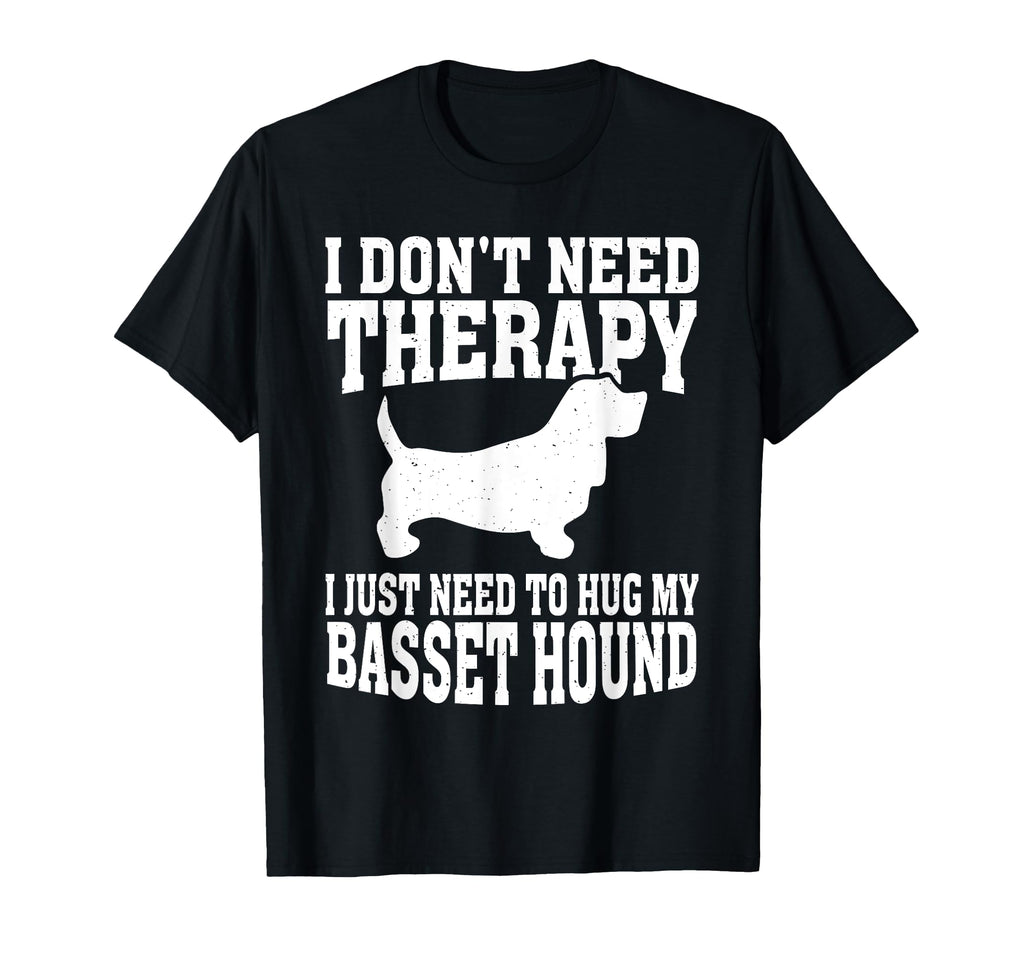 No Therapy Just Hug My Basset Hound T-Shirt - Fun Novelty Design for Adults - T-Shirt, Sweatshirt, Hoodie
