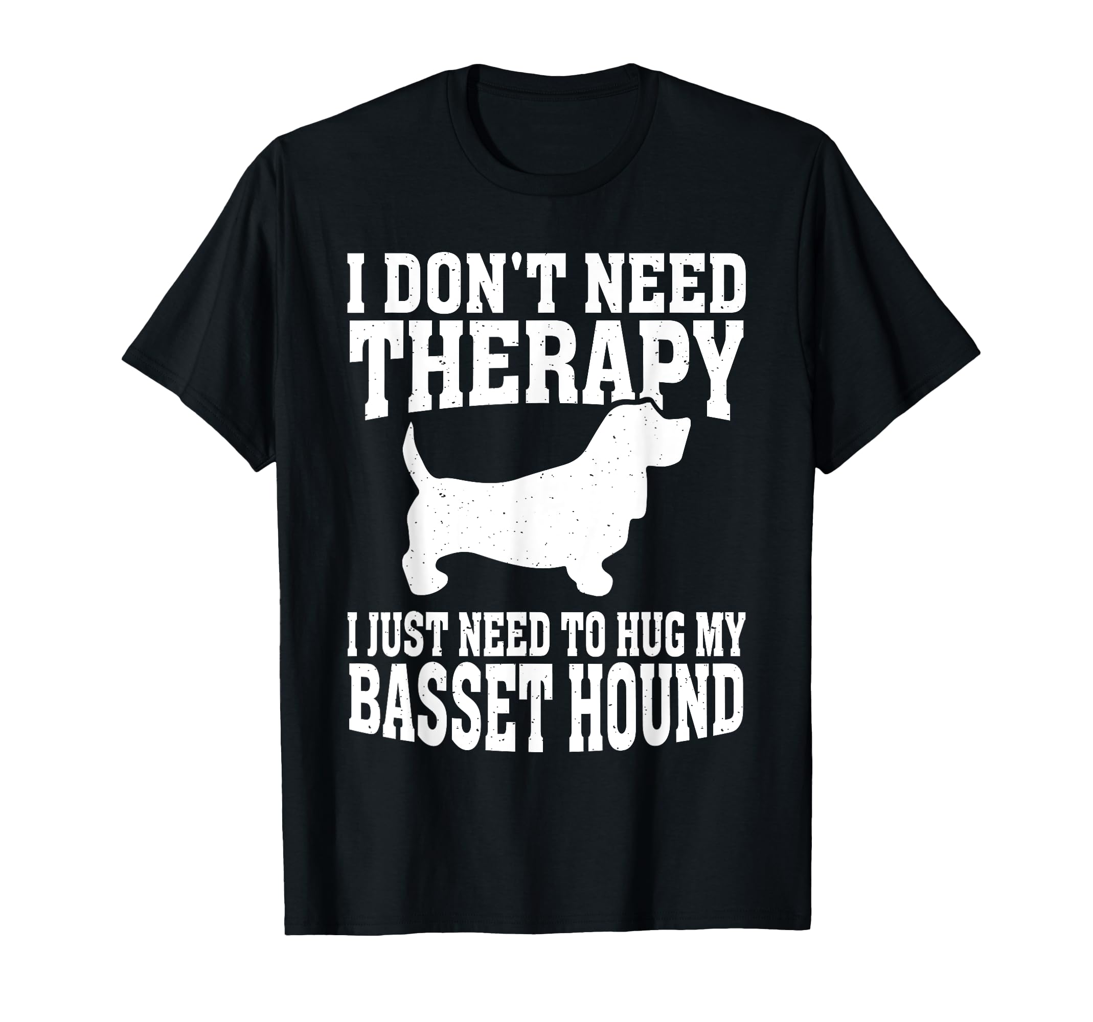 No Therapy Just Hug My Basset Hound T-Shirt - Fun Novelty Design for Adults - T-Shirt, Sweatshirt, Hoodie