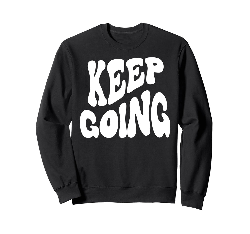 Keep Going Groovy Funny Inspiring Sweatshirt - Trendy Graphic Unisex - T-Shirt, Sweatshirt, Hoodie