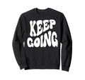 Keep Going Groovy Funny Inspiring Sweatshirt - Trendy Graphic Unisex - T-Shirt, Sweatshirt, Hoodie