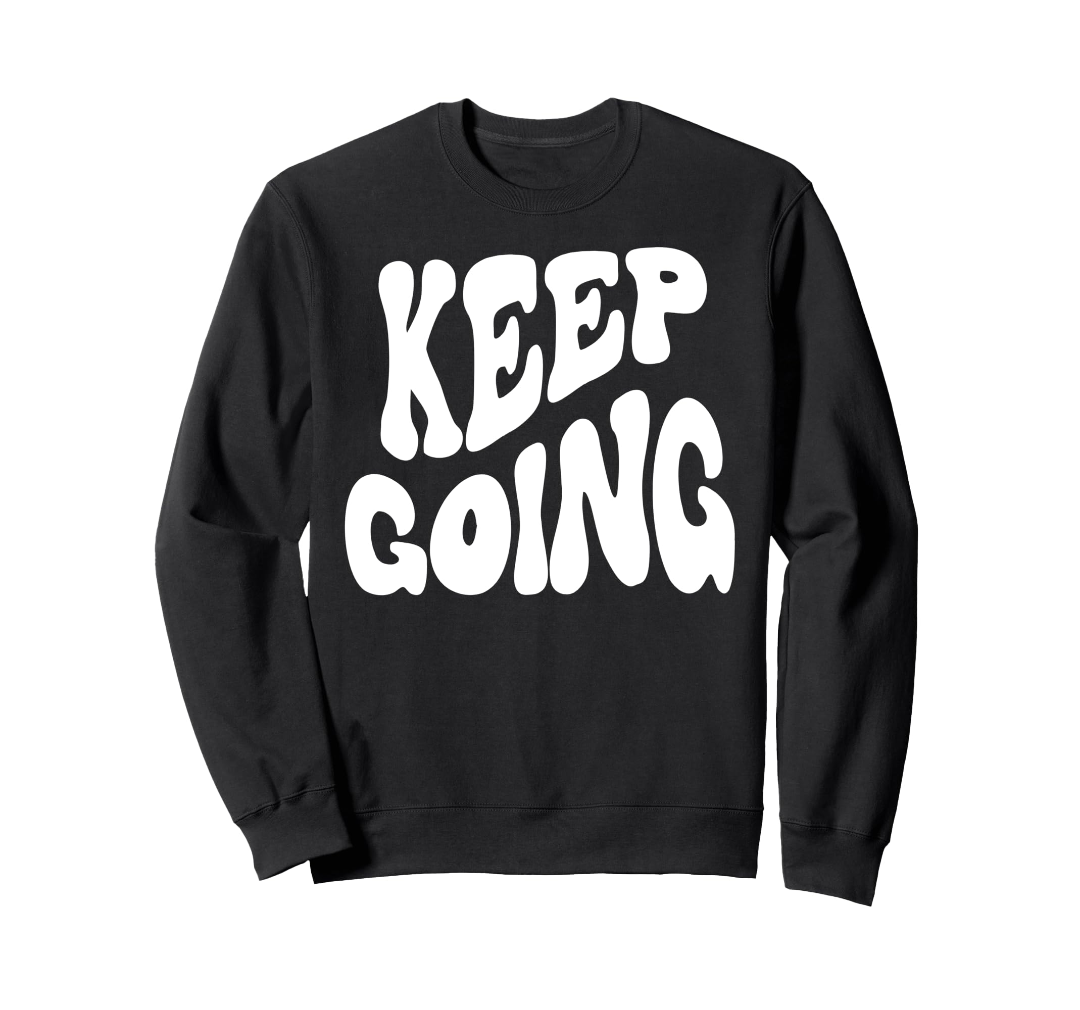 Keep Going Groovy Funny Inspiring Sweatshirt - Trendy Graphic Unisex - T-Shirt, Sweatshirt, Hoodie