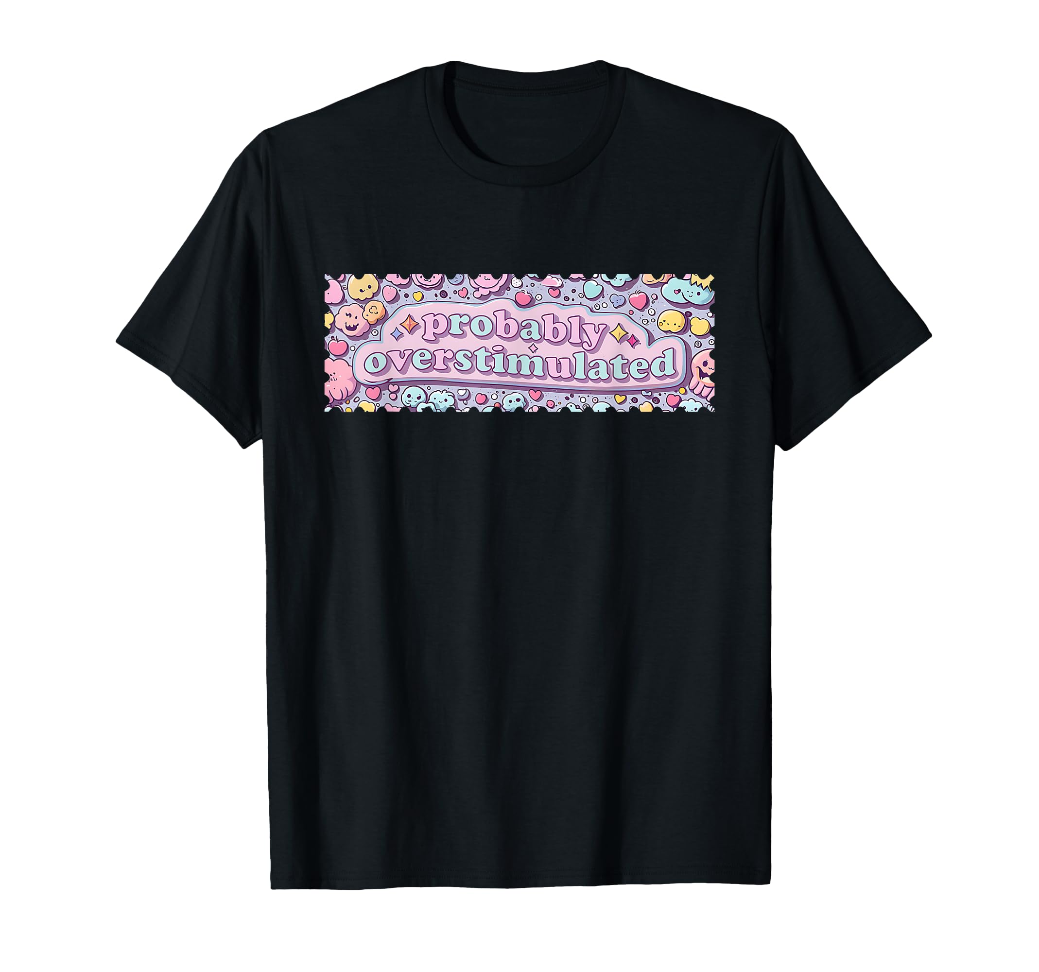 Probably Overstimulated Mental Health T-Shirt - Trendy Graphic Men Women - T-Shirt, Sweatshirt, Hoodie