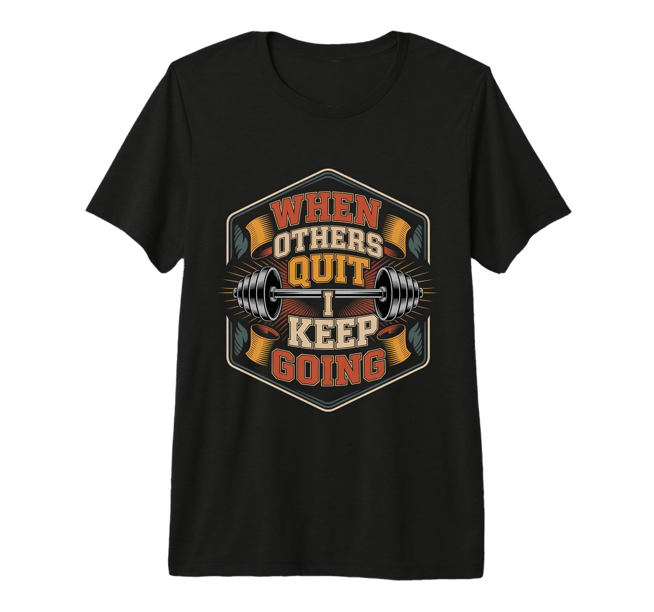 When Others Quit I Keep Going Excuse T-Shirt - Casual Everyday Wear Unisex - T-Shirt, Sweatshirt, Hoodie