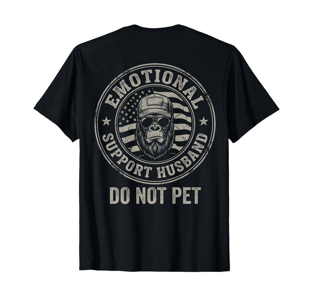 Emotional Support Husband Do Not T-Shirt - Casual Everyday Wear Men Women - T-Shirt, Sweatshirt, Hoodie