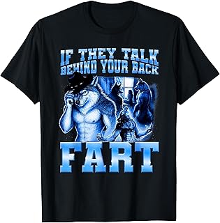 If They Talk Behind Your Back Fart Jokes Alpha Wolf Meme T-Shirt Unisex T-shirt, Sweatshirt, Hoodie, Long Sleeve Tee - T-Shirt, Sweatshirt, Hoodie