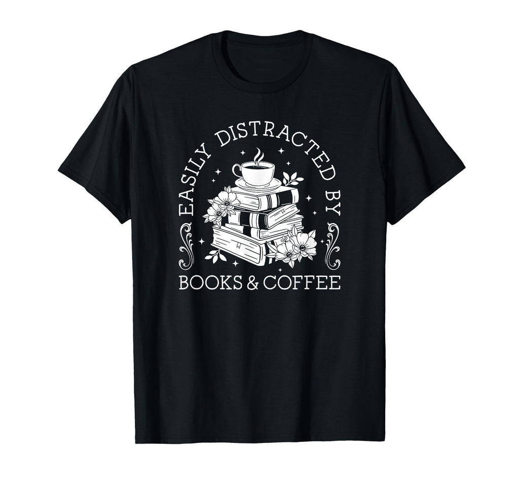 Easily Distracted Books And Coffee T-Shirt - Unique Graphic Men Women - T-Shirt, Sweatshirt, Hoodie