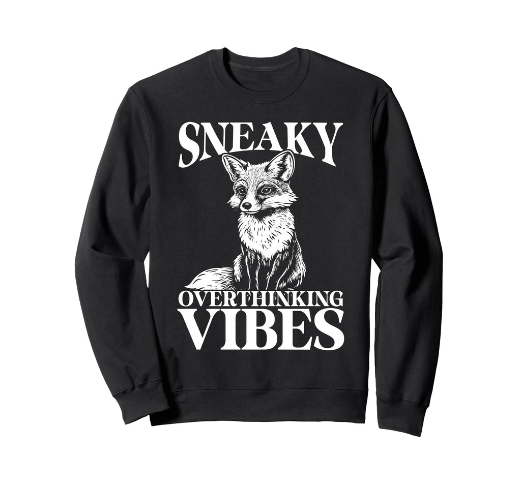 Sneaky Fox Overthinkers And Quiet Sweatshirt - Casual Everyday Wear Unisex - T-Shirt, Sweatshirt, Hoodie