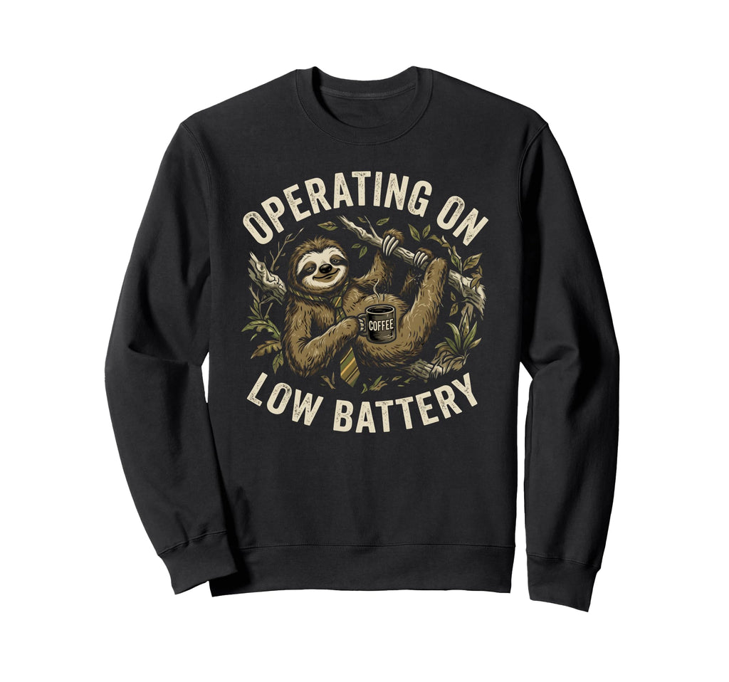 Operating Low Battery Funny Sweatshirt - Fun Novelty Design Men Women - T-Shirt, Sweatshirt, Hoodie