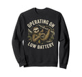 Operating Low Battery Funny Sweatshirt - Fun Novelty Design Men Women - T-Shirt, Sweatshirt, Hoodie