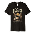 Social Battery Brewed Fresh Daily T-Shirt - Casual Everyday Wear Unisex - T-Shirt, Sweatshirt, Hoodie