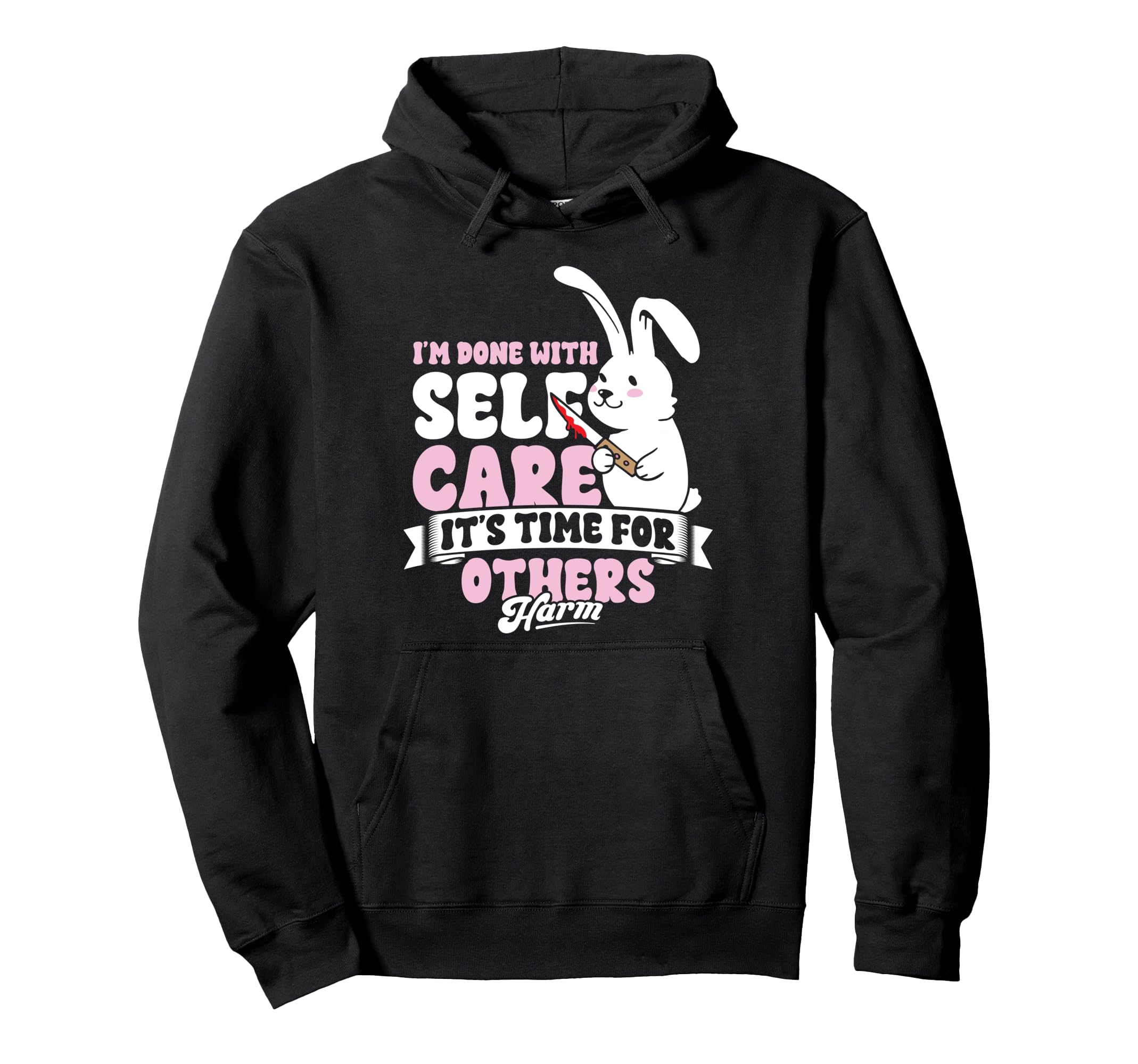 Im Done Self Care Its Time Others Hoodie - Fun Novelty Design Men Women - T-Shirt, Sweatshirt, Hoodie