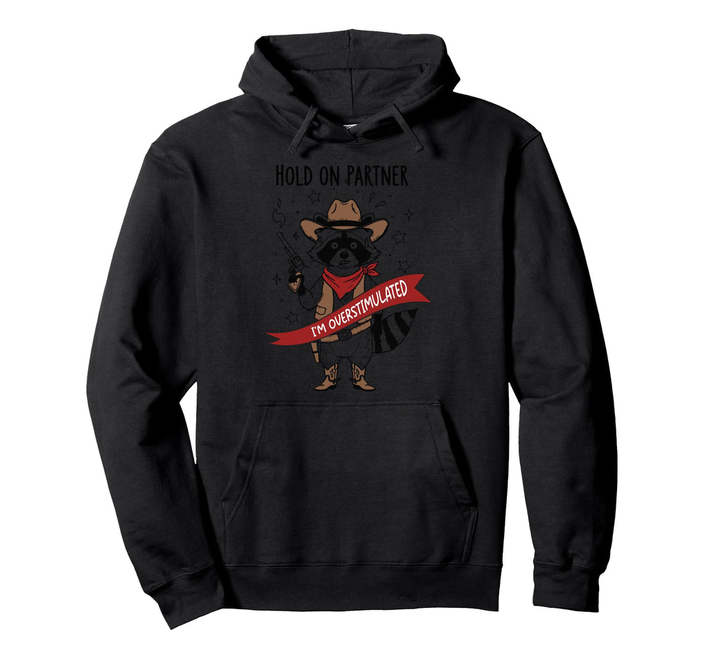 Im Overstimulated Funny Cowboy Raccoon Hoodie - Trendy Graphic Unisex - T-Shirt, Sweatshirt, Hoodie