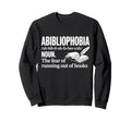 Abibliophobia Fear Running Out Book Sweatshirt - Trendy Graphic Men Women - T-Shirt, Sweatshirt, Hoodie