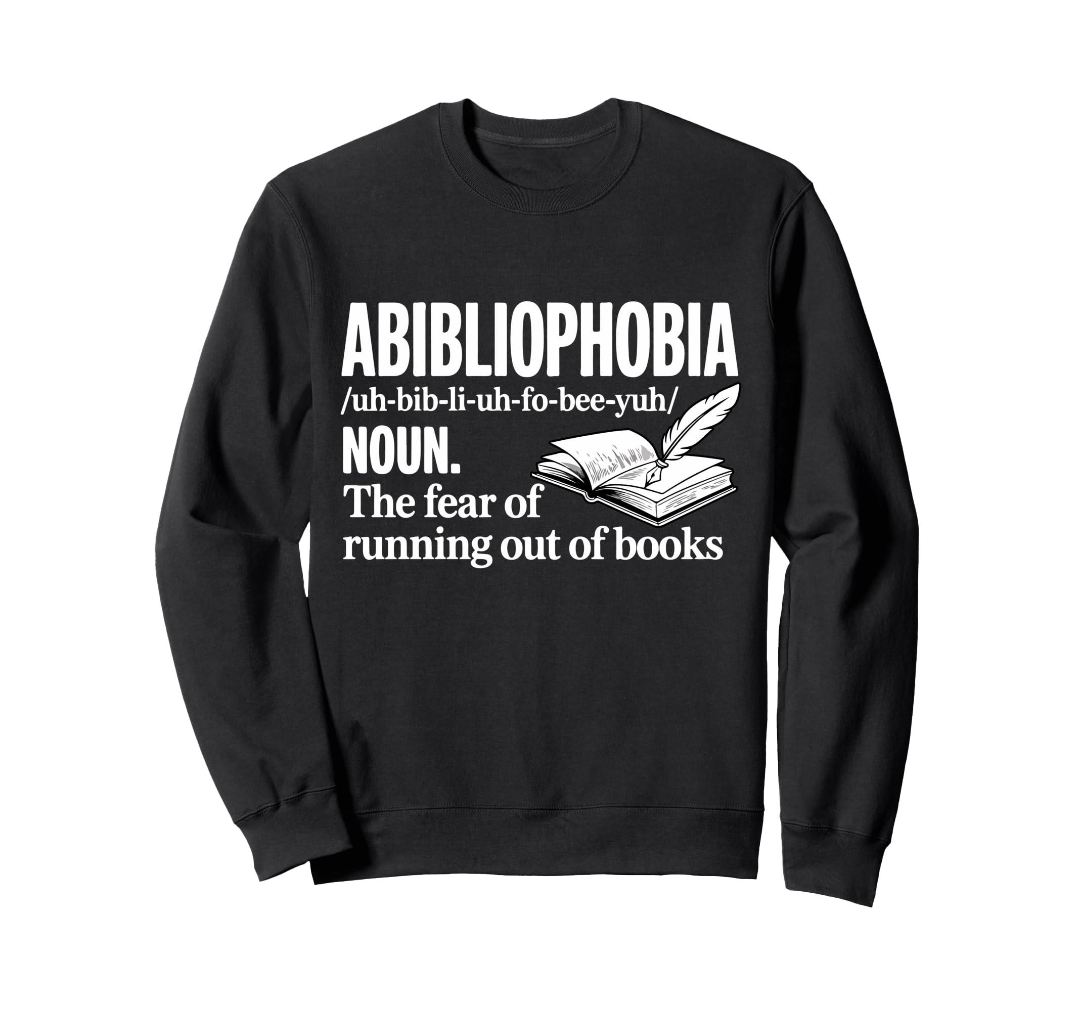 Abibliophobia Fear Running Out Book Sweatshirt - Trendy Graphic Men Women - T-Shirt, Sweatshirt, Hoodie