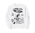 Book Day Keeps Reality Away Book Sweatshirt - Casual Everyday Wear Unisex - T-Shirt, Sweatshirt, Hoodie