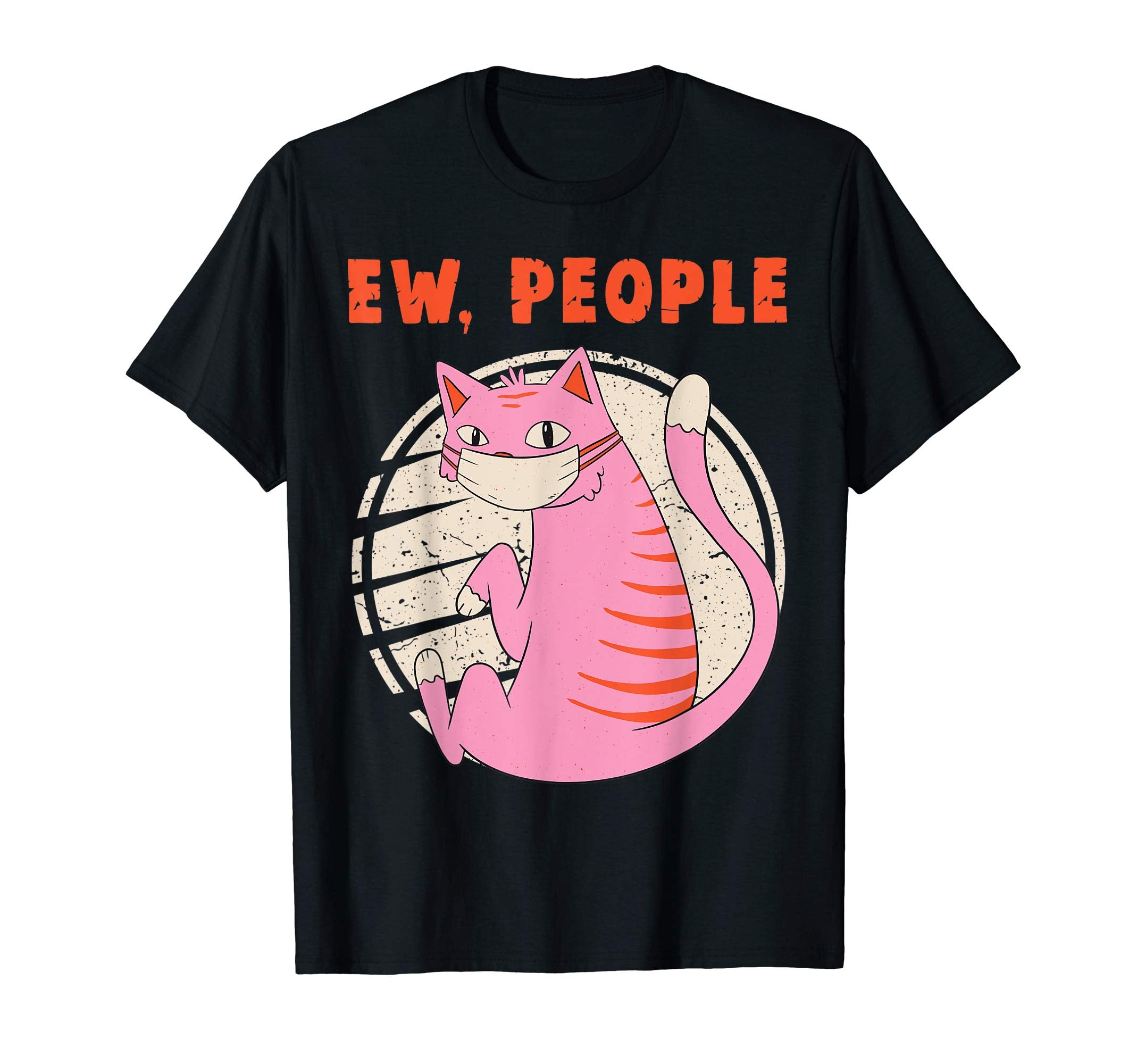 Ew People Funny Cat Mask Anti Social T-Shirt - Streetwear Style Men Women - T-Shirt, Sweatshirt, Hoodie