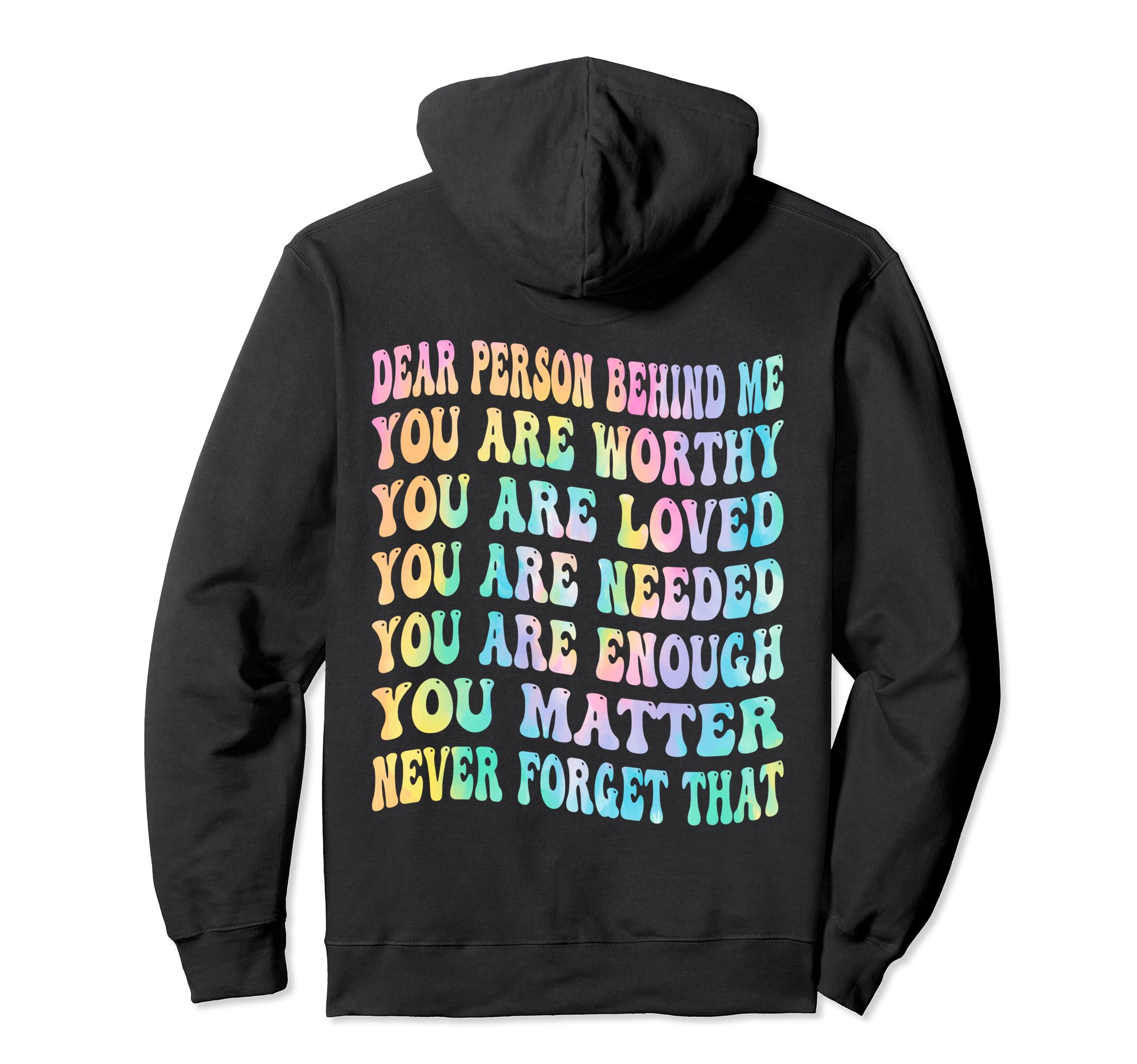 Dear Person Behind Me You Are Worthy Hoodie - Custom Art Print Unisex - T-Shirt, Sweatshirt, Hoodie
