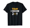 Today I Choose Joy Motivational Happy T-Shirt - Streetwear Style Unisex - T-Shirt, Sweatshirt, Hoodie