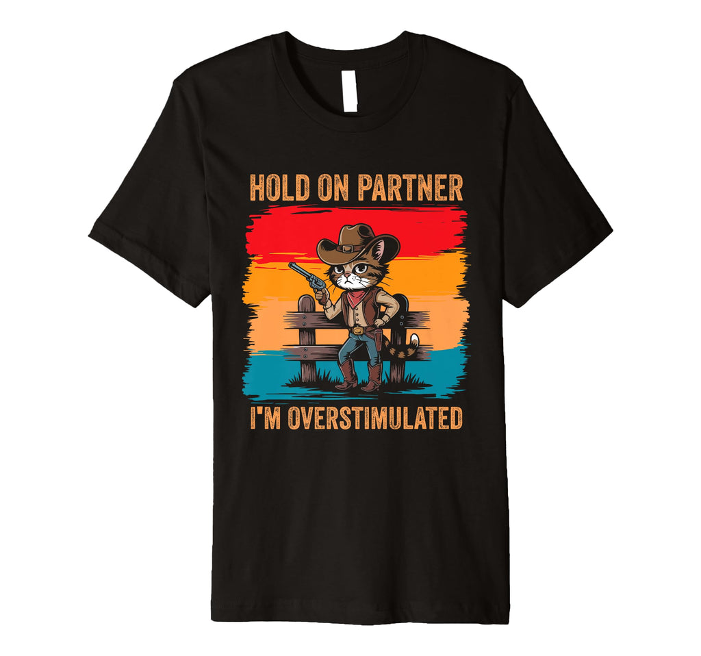 Hold Partner Im Overstimulated Cowboy T-Shirt - Unique Graphic for Adults - T-Shirt, Sweatshirt, Hoodie