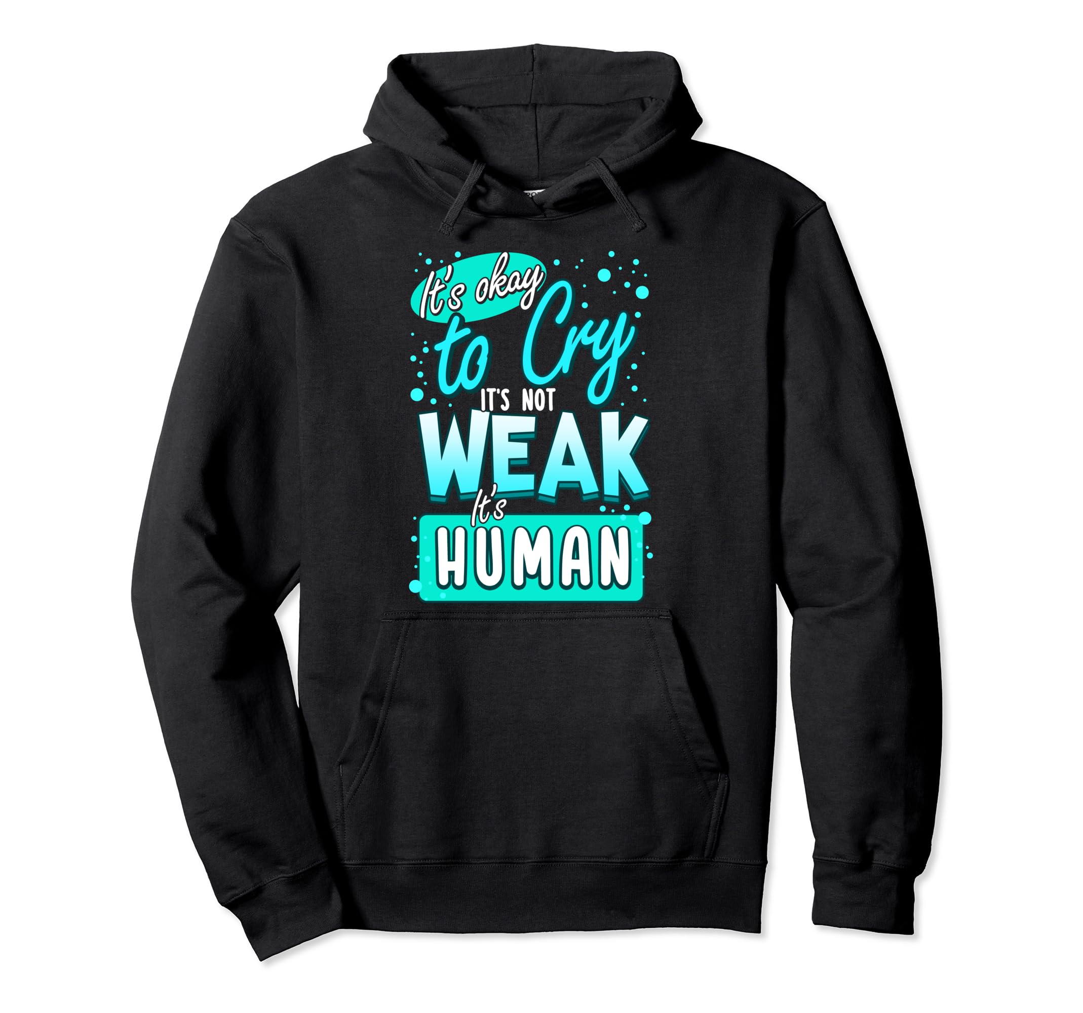 Its Okay To Cry Not Weak Human Self Love Hoodie - Trendy Graphic Unisex - T-Shirt, Sweatshirt, Hoodie