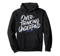 Overthinking Underpaid Employee Hoodie - Aesthetic Graphic Men Women - T-Shirt, Sweatshirt, Hoodie