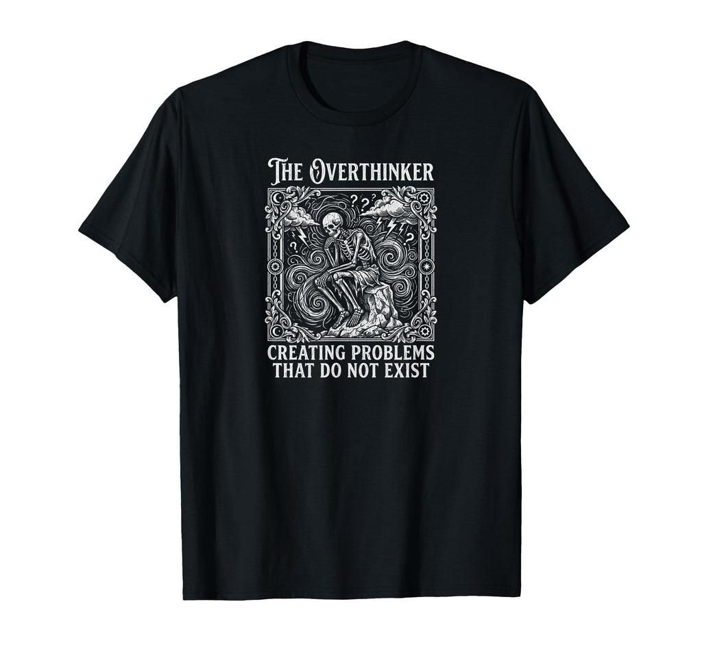 Funny Overthinker Creating Problems That Do T-Shirt - Graphic Print Unisex - T-Shirt, Sweatshirt, Hoodie