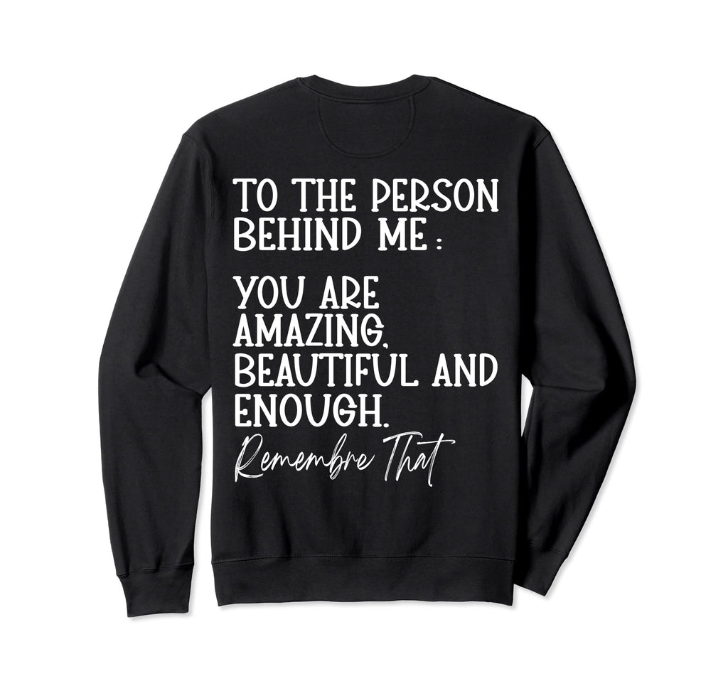 To Person Behind Me You Are Amazing Sweatshirt - Unique Graphic Unisex - T-Shirt, Sweatshirt, Hoodie