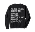 To Person Behind Me You Are Amazing Sweatshirt - Unique Graphic Unisex - T-Shirt, Sweatshirt, Hoodie
