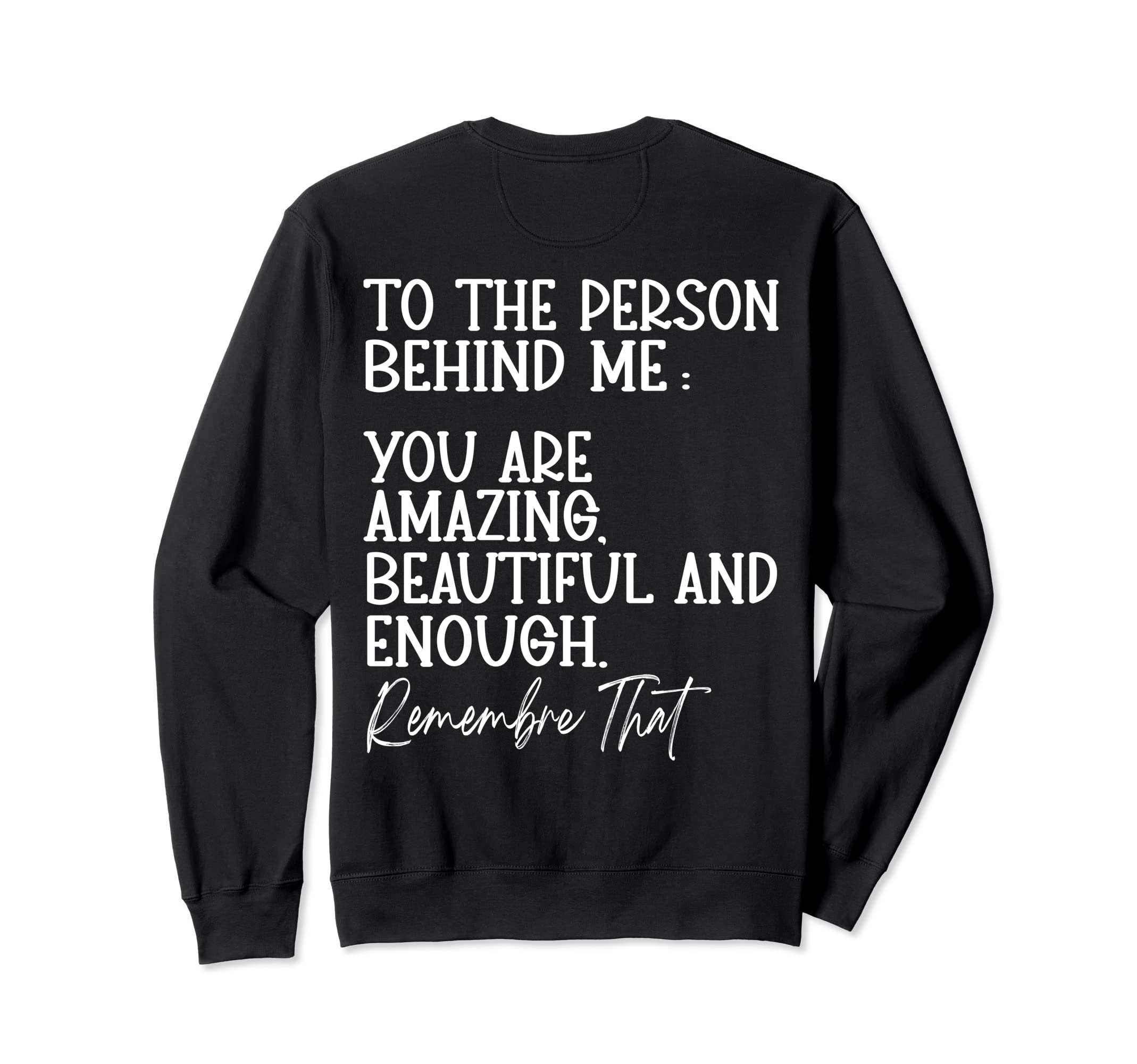 To Person Behind Me You Are Amazing Sweatshirt - Unique Graphic Unisex - T-Shirt, Sweatshirt, Hoodie